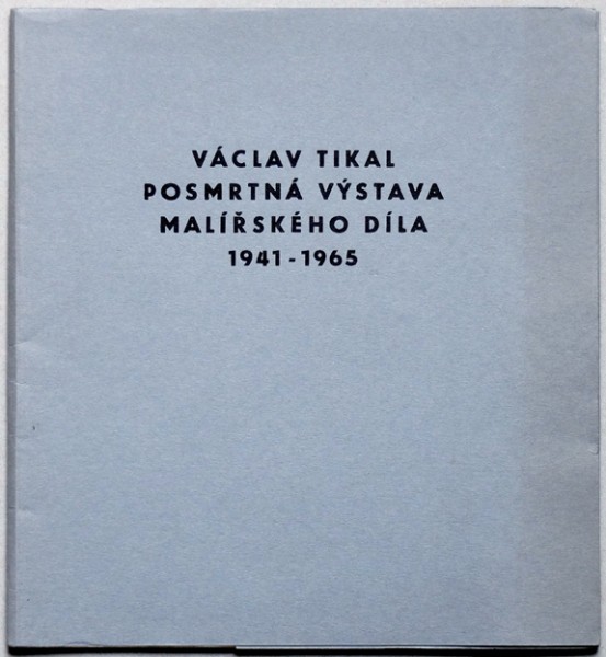 Václav Tikal – Posmrtná výstava malířského díla 1941-1965 1/3 Václav Tikal – Posmrtná výstava malířského díla 1941-1965