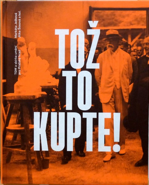 Tož to kupte! TGM a sbírka umění pro Pražský hrad 1/5 Tož to kupte! TGM a sbírka umění pro Pražský hrad